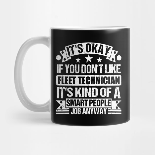 Fleet Technician lover It's Okay If You Don't Like Fleet Technician It's Kind Of A Smart People job Anyway by Benzii-shop 